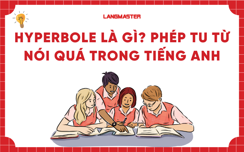 Hyperbole là gì? Phép tu từ nói quá trong tiếng Anh